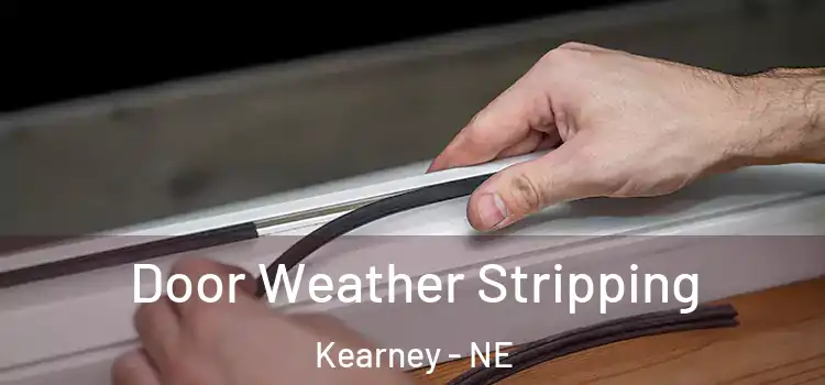  Door Weather Stripping Kearney - NE