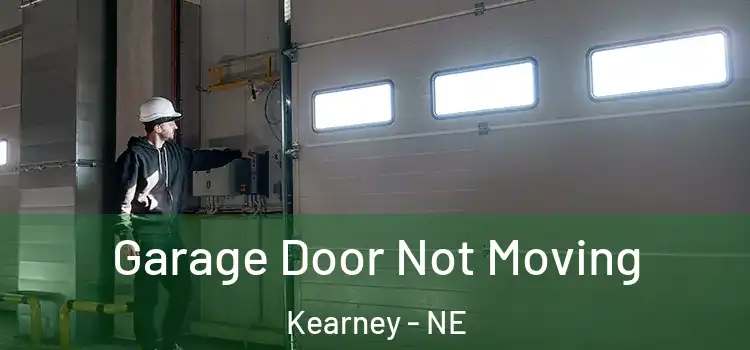  Garage Door Not Moving Kearney - NE