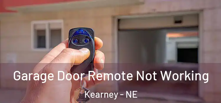  Garage Door Remote Not Working Kearney - NE