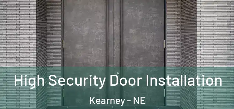  High Security Door Installation Kearney - NE