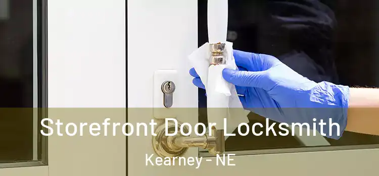  Storefront Door Locksmith Kearney - NE