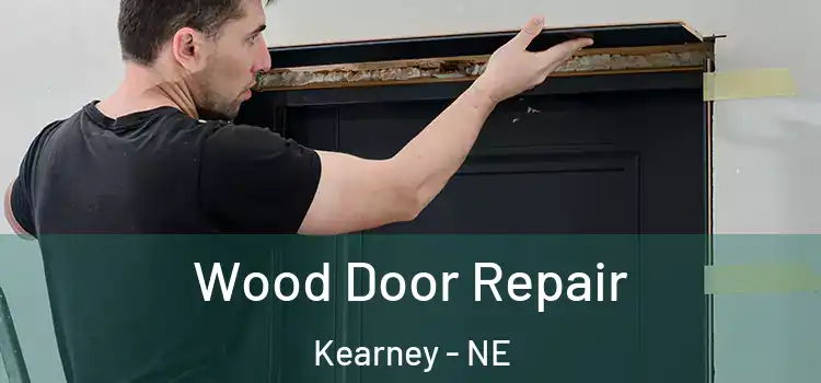  Wood Door Repair Kearney - NE
